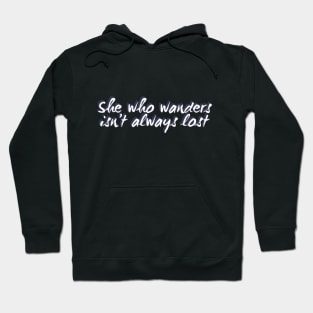 She who wanders isn't always lost Not All Who Wander Are Lost text based wanderer Hoodie